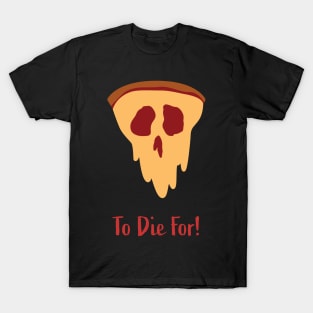 Pizza To Die For! (Varient) T-Shirt